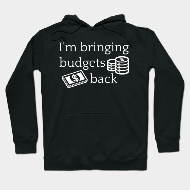 I'm Bringing Budgets Back Funny Budgeting Hoodie by MalibuSun